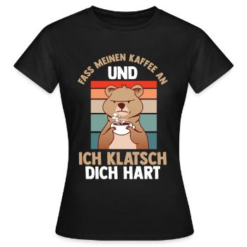 Fass Meinen Kaffee An Und Ich Klatsch Dich Hart Bä - Frauen T-Shirt - Schwarz - Vorne - AI Model Female 172 dark (172cm)