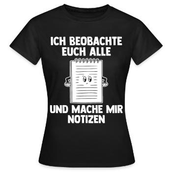 Ich Beobachte Euch Alle Und Mache Mir Notizen - Frauen T-Shirt - Schwarz - Vorne - AI Model Female 172 dark (172cm)