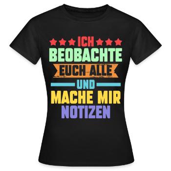 Ich Beobachte Euch Alle Und Mache Mir Notizen - Frauen T-Shirt - Schwarz - Vorne - AI Model Female 172 dark (172cm)