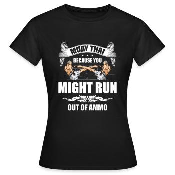 Muay Thai, Weil Dir Die Munition Ausgehen Könnte - Frauen T-Shirt - Schwarz - Vorne - AI Model Female 172 dark (172cm)