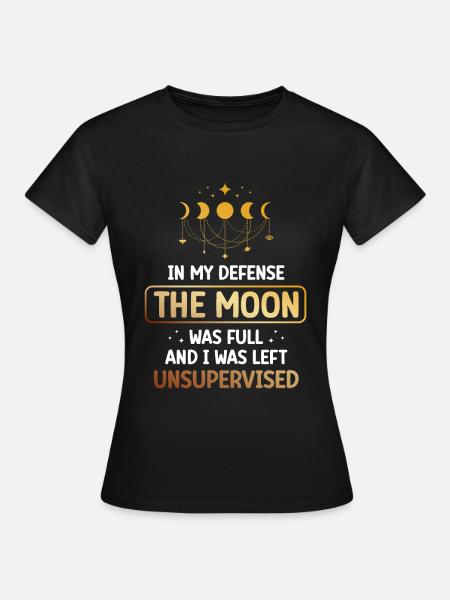 Zu Meiner Verteidigung: Der Mond War Volle - Frauen T-Shirt - Schwarz