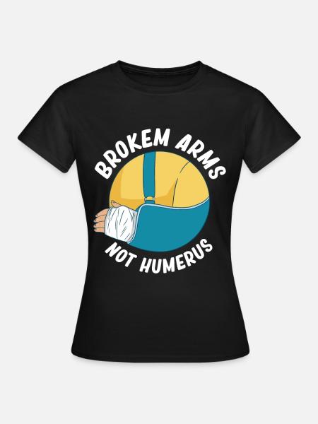 Gebrochene Arme, Nicht Oberarmknochen, Ellbogen, - Frauen T-Shirt - Schwarz