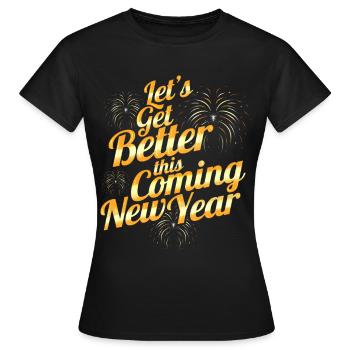 Let's Get Better This Coming New Year Resolution - Women's T-Shirt - black - Front - AI Model Female 172 dark (172cm)