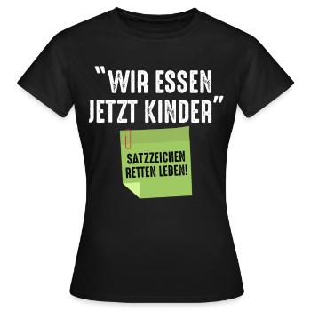 Wir Essen Jetzt Kinder Satzzeichen Retten Leben - Frauen T-Shirt - Schwarz - Vorne - AI Model Female 172 dark (172cm)