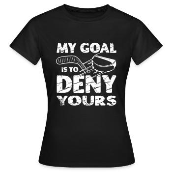 Mein Ziel Ist Es, Ihren Eissport-torhüter Zu - Frauen T-Shirt - Schwarz - Vorne - AI Model Female 172 dark (172cm)