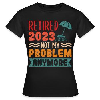 2023 à la retraite, plus mon - T-shirt Femme - noir - Devant - AI Model Female 172 dark (172cm)