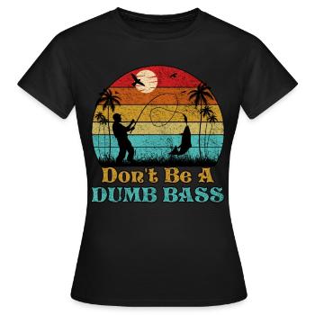 Don't Be A Dumb Bass Funny Fishing - Women's T-Shirt - black - Front - AI Model Female 172 dark (172cm)