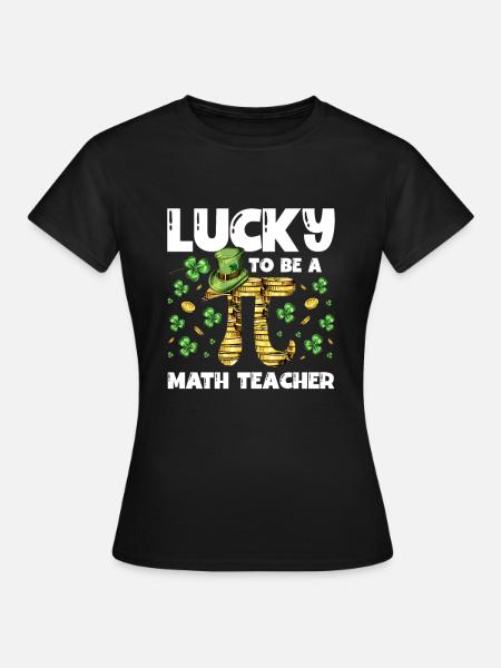 Happy to have a math teacher St. Patrick's Day - Women's T-Shirt - black