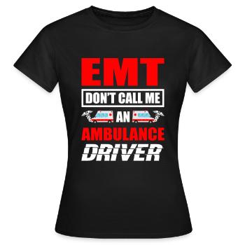 Emt Don't call me an ambulance driver - Women's T-Shirt - black - Front - AI Model Female 172 dark (172cm)