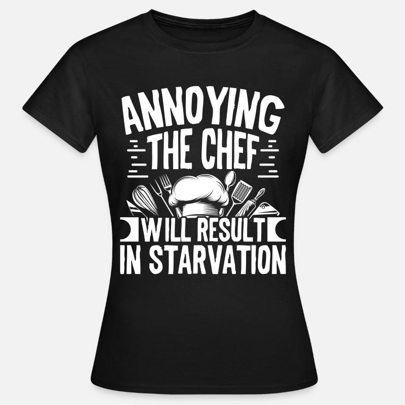 Annoying the Chef will result in - Women's T-Shirt - black
