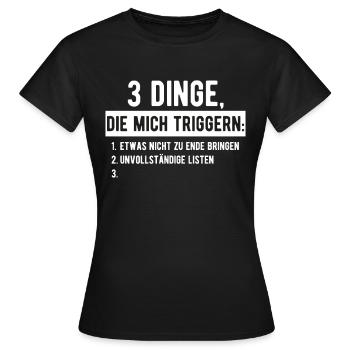 3 Dinge die mich triggern Liste Spruch lustig - Frauen T-Shirt - Schwarz - Vorne - AI Model Female 172 dark (172cm)