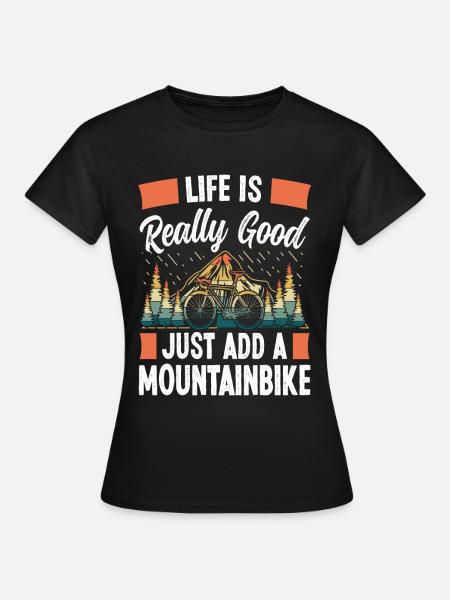 Life is really good Mountainbike - Frauen T-Shirt - Schwarz