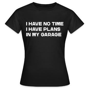 Je n’ai pas le temps J’ai des plans dans mon garage Slogan - T-shirt Femme - noir - Devant - AI Model Female 172 dark (172cm)