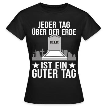 Jeder Tag über der Erde ist ein guter - Frauen T-Shirt - Schwarz - Vorne - AI Model Female 172 dark (172cm)