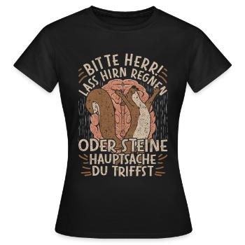 Bitte Herr Lass Hirn Regnen Oder Steine Hauptsache - Frauen T-Shirt - Schwarz - Vorne - AI Model Female 172 dark (172cm)