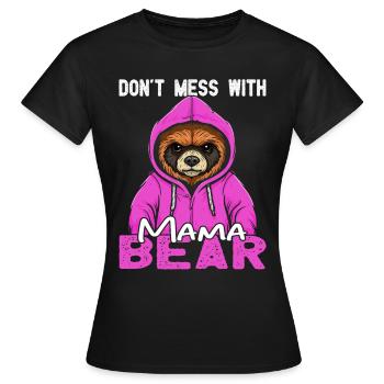Don't mess with Mama Bear Muttertagsgeschenke Mama - Frauen T-Shirt - Schwarz - Vorne - AI Model Female 172 dark (172cm)