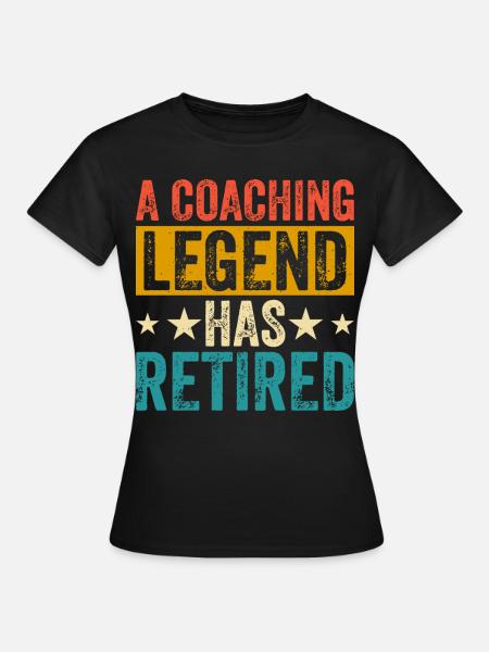 A Coaching Legend Has Retired - Frauen T-Shirt - Schwarz