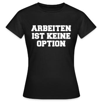 Bürgergeld Arbeiten Ist Kein Option - Frauen T-Shirt - Schwarz - Vorne - AI Model Female 172 dark (172cm)