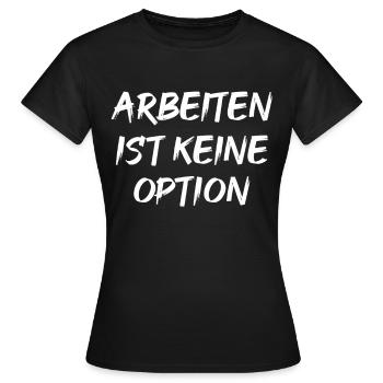 Arbeiten Ist Kein Option - Frauen T-Shirt - Schwarz - Vorne - AI Model Female 172 dark (172cm)