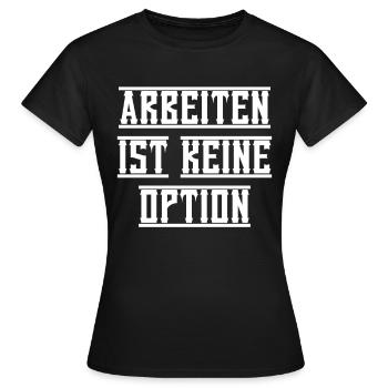 Arbeiten Ist Kein Option Bürgergeld - Frauen T-Shirt - Schwarz - Vorne - AI Model Female 172 dark (172cm)