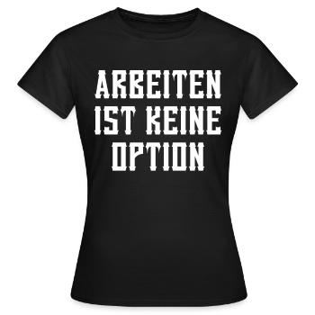 Bürgergeld Arbeiten Ist Kein Option Sozialhilfe - Frauen T-Shirt - Schwarz - Vorne - AI Model Female 172 dark (172cm)