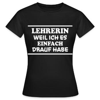 Lehrerin Spruch Lehrer Lustiges Lehrerin Geschenk - Frauen T-Shirt - Schwarz - Vorne - AI Model Female 172 dark (172cm)