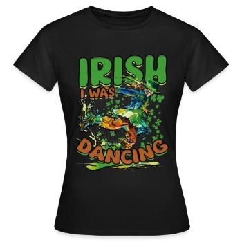 Irish Dance Irischer Tanz Irish I Was Dancing - Frauen T-Shirt - Schwarz - Vorne - AI Model Female 172 dark (172cm)