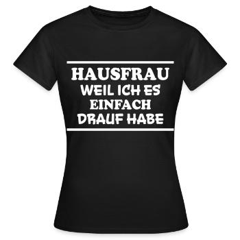 Hausfrau Spruch Haushalt Lustige Hausfrau Geschenk - Frauen T-Shirt - Schwarz - Vorne - AI Model Female 172 dark (172cm)
