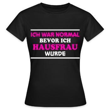 Hausfrau Spruch Haushalt Lustige Hausfrau Geschenk - Frauen T-Shirt - Schwarz - Vorne - AI Model Female 172 dark (172cm)