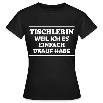 Tischlerin Spruch Schreinerin Tischlerin Geschenk - Frauen T-Shirt - Schwarz - Vorne - AI Model Female 172 dark (172cm)