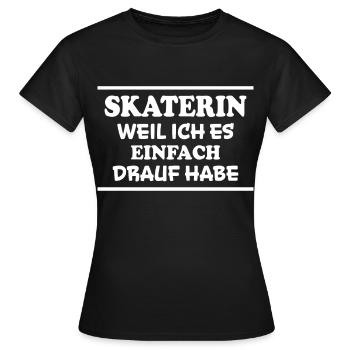 Skaterin Spruch Skating Lustiges Skaterin Geschenk - Frauen T-Shirt - Schwarz - Vorne - AI Model Female 172 dark (172cm)