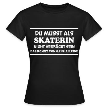 Skaterin Spruch Skating Lustiges Skaterin Geschenk - Frauen T-Shirt - Schwarz - Vorne - AI Model Female 172 dark (172cm)