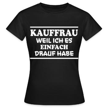 Kauffrau Spruch Verkäuferin Witz Kauffrau Geschenk - Frauen T-Shirt - Schwarz - Vorne - AI Model Female 172 dark (172cm)