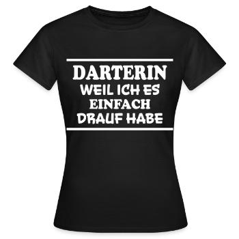 Darterin Spruch Dartspielerin Darterin Geschenk - Frauen T-Shirt - Schwarz - Vorne - AI Model Female 172 dark (172cm)