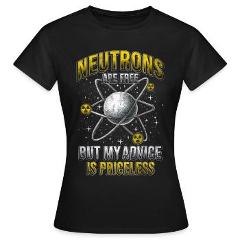 Nuklearingenieur Neutrons Are Free - Frauen T-Shirt - Schwarz - Vorne - AI Model Female 172 dark (172cm)