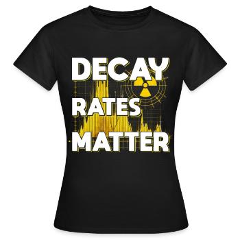 Nuclear Engineer Nuclear Technician Decay Rates Matter - Women's T-Shirt - black - Front - AI Model Female 172 dark (172cm)
