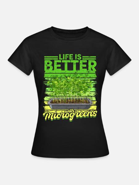 Microgreen Life Is Better With Microgreens - Frauen T-Shirt - Schwarz