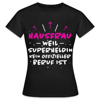 Hausfrau Spruch Haushalt Lustige Hausfrau Geschenk - Frauen T-Shirt - Schwarz - Vorne - AI Model Female 172 dark (172cm)