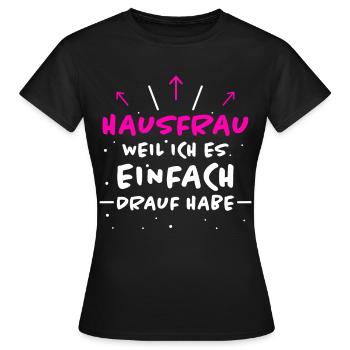 Hausfrau Spruch Haushalt Lustige Hausfrau Geschenk - Frauen T-Shirt - Schwarz - Vorne - AI Model Female 172 dark (172cm)