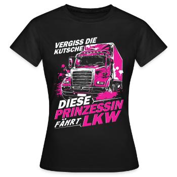 Vergiss die Kutsche diese Prizessin fährt LKW - Frauen T-Shirt - Schwarz - Vorne - AI Model Female 172 dark (172cm)