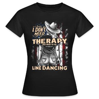 I don't need Therapy Line Dance | Line dancing - Women's T-Shirt - black - Front - AI Model Female 172 dark (172cm)