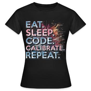Ingénieur en robotique Manger Dormir Code Calibrer Répéter - T-shirt Femme - noir - Devant - AI Model Female 172 dark (172cm)