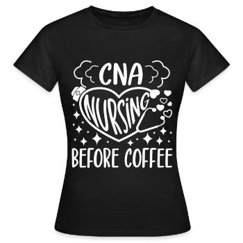 CNA Nursing Quotes Certified Nurse Assistant Gifts - Frauen T-Shirt - Schwarz - Vorne - AI Model Female 172 dark (172cm)
