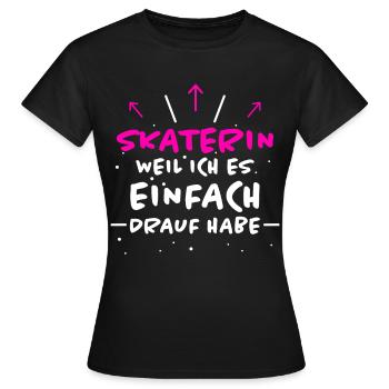 Skaterin Spruch Skating Lustiges Skaterin Geschenk - Frauen T-Shirt - Schwarz - Vorne - AI Model Female 172 dark (172cm)