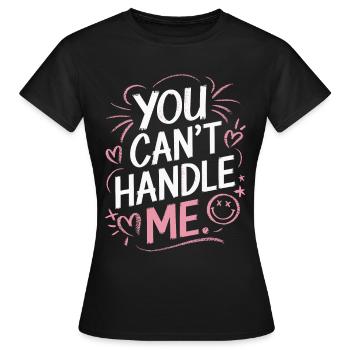 You can't handle me - Frauen T-Shirt - Schwarz - Vorne - AI Model Female 172 dark (172cm)