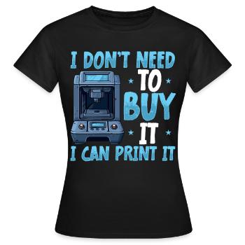 Ich Muss Es Nicht Kaufen, Ich Kann Es Ausdrucken. - Frauen T-Shirt - Schwarz - Vorne - AI Model Female 172 dark (172cm)