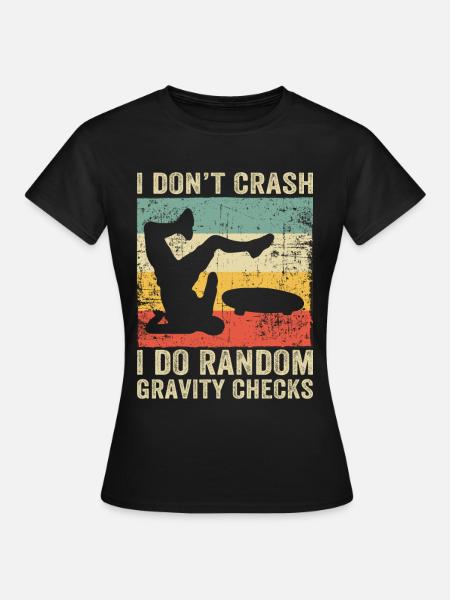 I Dont Crash I Do Random Gravity Checks Skate - Women's T-Shirt - black