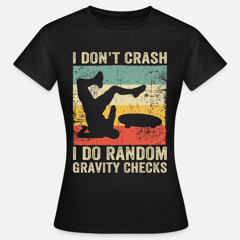 I Dont Crash I Do Random Gravity Checks Skate - Women's T-Shirt - black