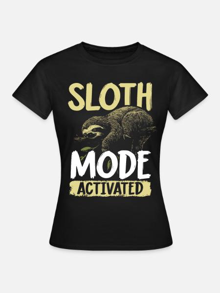 Sloth Mode: Activated Faultier Sloth - Frauen T-Shirt - Schwarz
