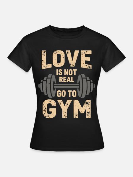 L'amore non è reale – Vai in palestra - Gym Spruch - Maglietta da donna - nero